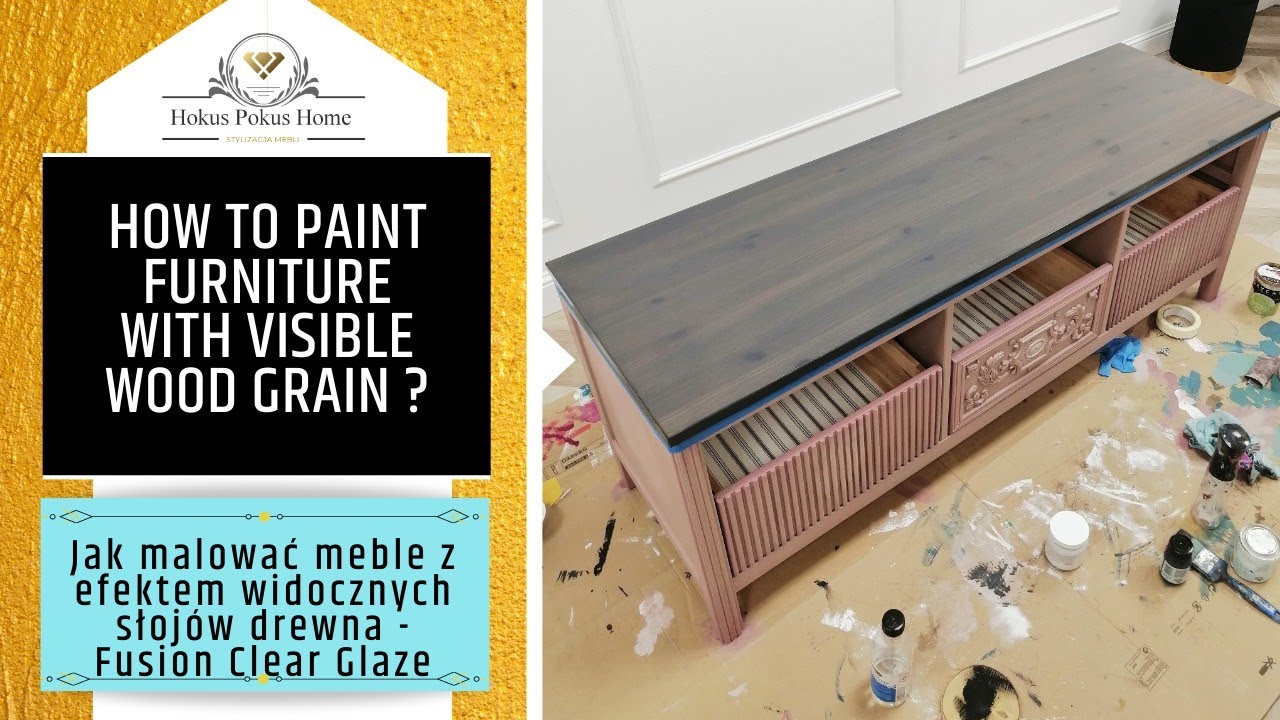 VISIBLE WOOD GRAIN - HOW TO PAINT?  Meble z widocznymi słojami - jak malować Fusion Clear Glaze?
