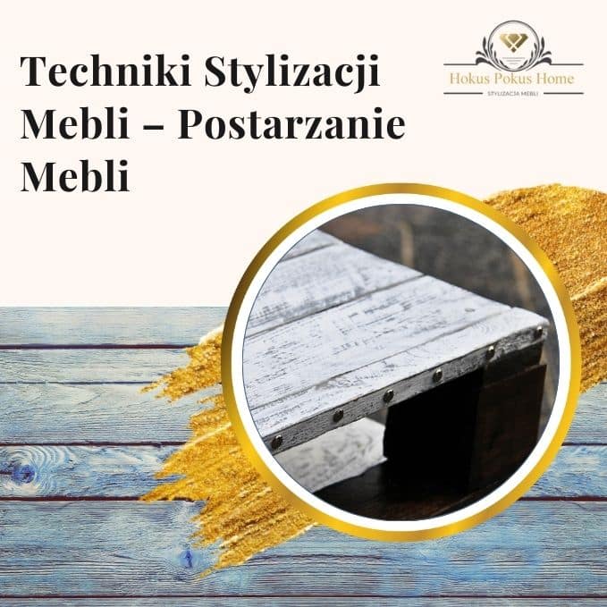 Techniki Stylizacji Mebli – Postarzanie Mebli - obrazek wyróżniający