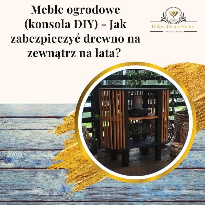 Meble ogrodowe (konsola DIY) - Jak zabezpieczyć drewno na zewnątrz na lata - obrazek wyróżniający