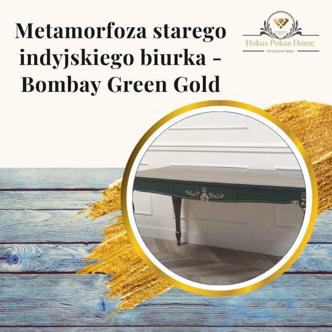 Metamorfoza starego indyjskiego biurka -Bombay Green Gold - obrazek wyróżniający