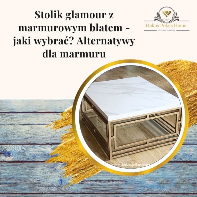 Stolik glamour z marmurowym blatem - jaki wybrać? Alternatywy dla marmuru - obrazek wyróżniający